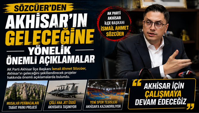 Sözcüer’den Akhisar’ın Geleceğine Yönelik Önemli Açıklamalar
