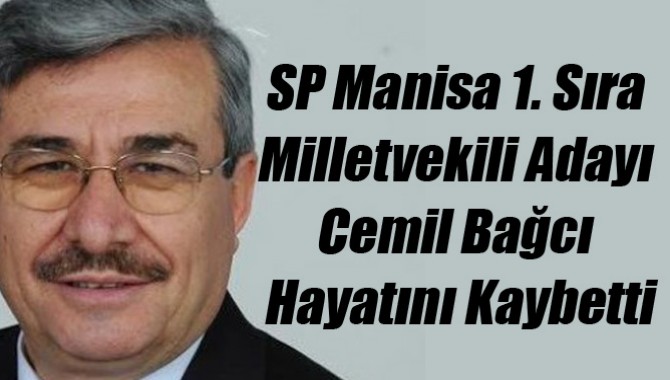 SP Manisa 1. Sıra Milletvekili Adayı Cemil Bağcı Hayatını Kaybetti