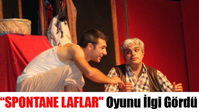 “SPONTANE LAFLAR" Oyunu İlgi Gördü