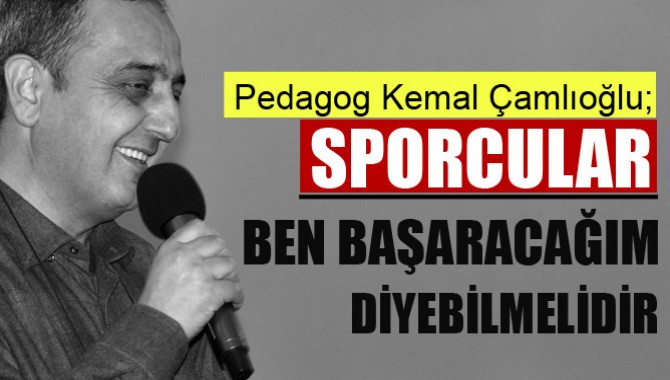 Sporcular ‘Ben Başaracağım’ Diyebilmelidir