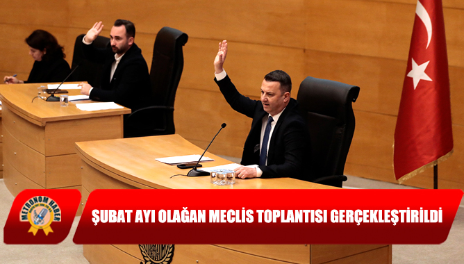 Şubat Ayı Olağan Meclis Toplantısı Gerçekleştirildi