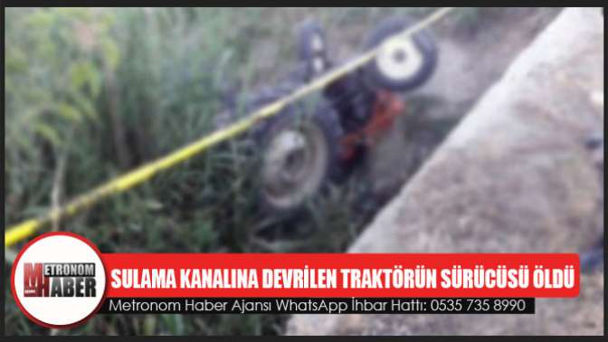 Sulama Kanalına Devrilen Traktörün Sürücüsü Öldü