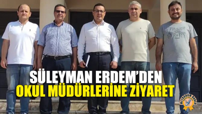 Süleyman Erdem’den Okul Müdürlerine Ziyaret