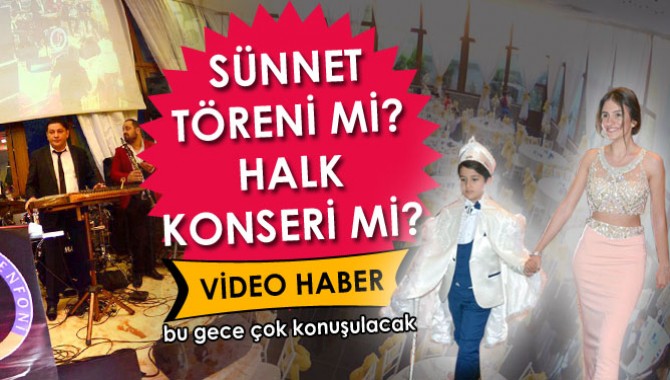 Sünnet Töreni mi? Halk Konseri mi? Bu Gece Çok Konuşulacak