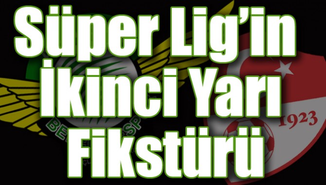 Süper Lig'in İkinci Yarı Fikstürü