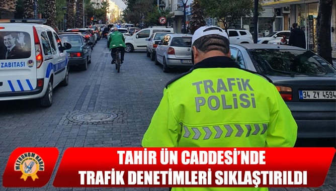 Tahir Ün Caddesi’nde Trafik Denetimleri Sıklaştırıldı