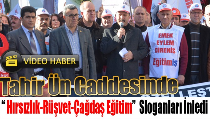 Tahir Ün Caddesinde “ Hırsızlık-Rüşvet-Çağdaş Eğitim” Sloganları İnledi