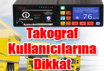 Takograf Kullanıcılarına Dikkat