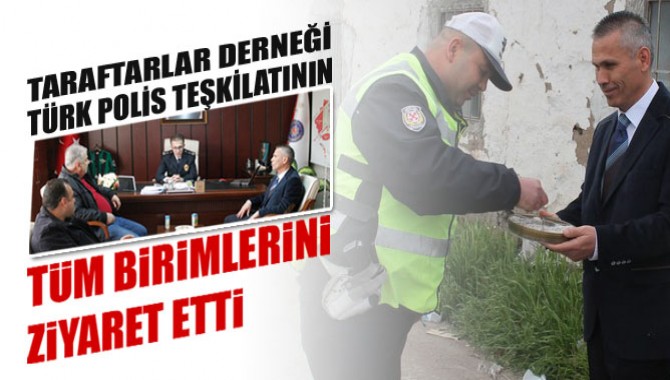 Taraftarlar Derneği Polis Teşkilatının Her Birimini Ziyaret etti.