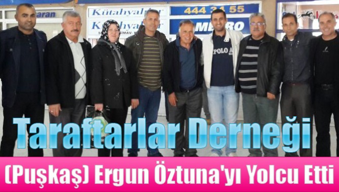 Taraftarlar Derneği (Puşkaş) Ergun Öztuna'yı Yolcu Etti