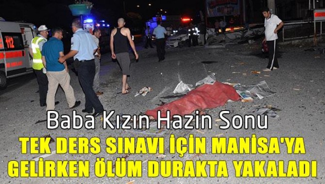 Tek Ders Sınavı İçin Manisa'ya Gelirken Ölüm Durakta Yakaladı