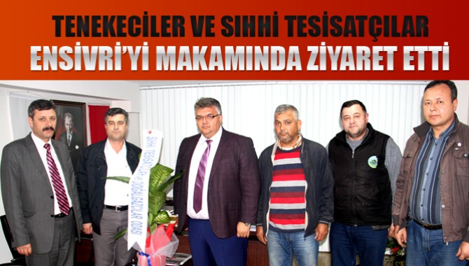 Tenekeciler ve Sıhhi Tesisatçılar Ensivri’yi Ziyaret etti.