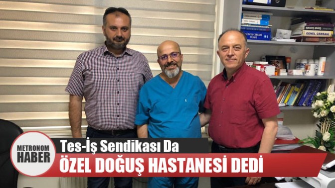 Tes-İş Sendikası Da Özel Doğuş Hastanesi Dedi