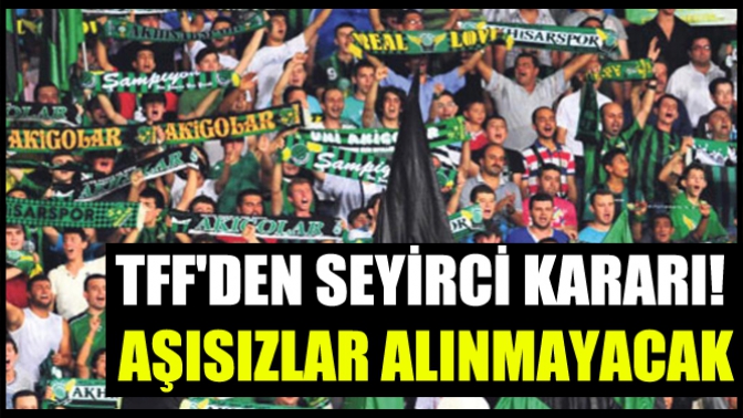 TFFden seyirci kararı! Aşısızlar alınmayacak