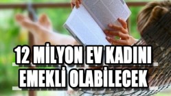 12 Milyon Ev Kadını Emekli Olabilecek