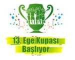 13. Ege Kupası Başlıyor !