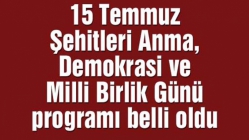 15 Temmuz Şehitleri Anma, Demokrasi ve Milli Birlik Günü programı belli oldu