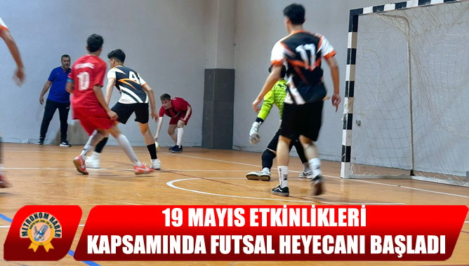 19 Mayıs Etkinlikleri Kapsamında Futsal Heyecanı Başladı