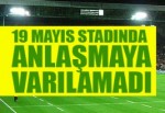 19 Mayıs Stadı ile Anlaşılamadı