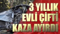 3 Yıllık Evli Çifti Kaza Ayırdı