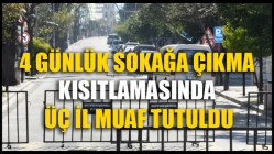 4 Günlük Sokağa Çıkma Kısıtlamasında Üç İl Muaf Tutuldu