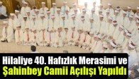 40. Hafızlık Merasimi ve Şahinbey Camii Açılışı Yapıldı