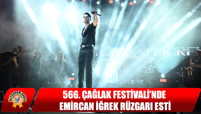 566. Çağlak Festivali’nde Emircan İğrek Rüzgarı Esti
