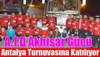 A.T.D Akhisar Gücü, Antalya Turnuvasına Katılıyor