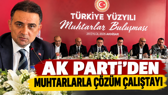 AK Parti Akhisar’da Muhtarlarla Çözüm Çalıştayı Düzenledi