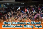 AK Parti Belediye Başkan Adayı Hızlı; Hashoca ve Efendi Mahallesinde Miting Yaptı
