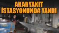 AKARYAKIT İSTASYONUNDA YANDI