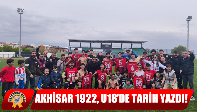Akhisar 1922, U18’de Tarih Yazdı!