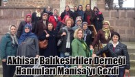 Akhisar Balıkesirliler Derneği Hanımları Manisa'yı Gezdi
