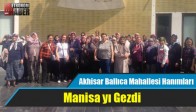Akhisar Ballıca Mahallesi Hanımları Manisa yı Gezdi
