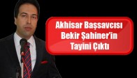 Akhisar Başsavcısının Tayini Çıktı