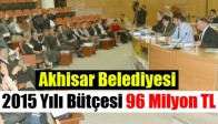 Akhisar Belediyesi 2015 Yılı Bütçesi 96 Milyon TL