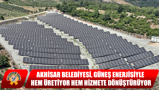 Akhisar Belediyesi, Güneş Enerjisiyle Hem Üretiyor Hem Hizmete Dönüştürüyor