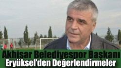 Akhisar Belediyespor Başkanı Eryüksel’den Değerlendirmeler