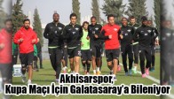 Akhisar Belediyespor, Kupa Maçı İçin Galatasaray’a Bileniyor