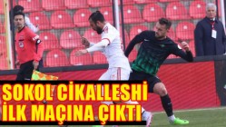 Akhisar Belediyespor, Sokol Cikalleshi İlk Maçına Çıktı