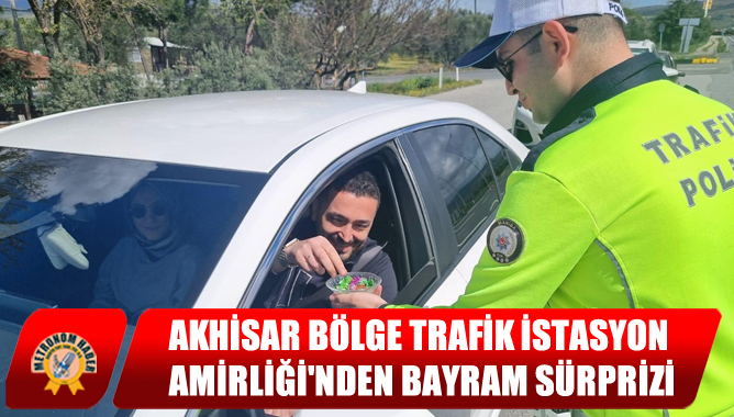Akhisar Bölge Trafik İstasyon Amirliği'nden Bayram Sürprizi