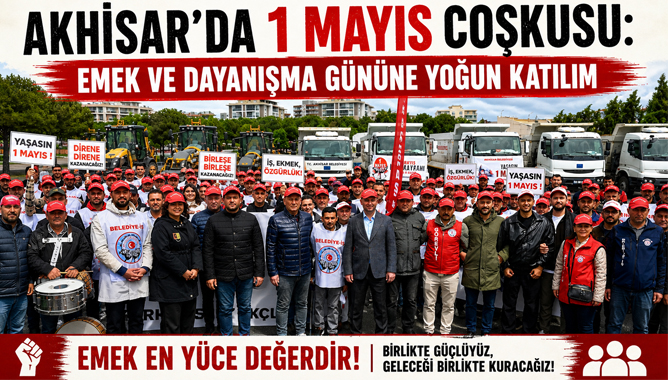 Akhisar’da 1 Mayıs Coşkusu: Emek Ve Dayanışma Gününe Yoğun Katılım