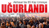 Akhisar’da 85 Kişi Umre'ye Uğurlandı