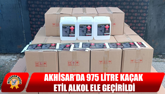 Akhisar’da 975 Litre Kaçak Etil Alkol Ele Geçirildi