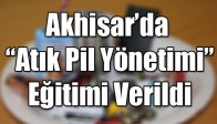 Akhisar’da “Atık Pil Yönetimi” Eğitimi Verildi