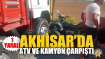 Akhisar’da Atv Ve Kamyon Çarpıştı: 1 Yaralı