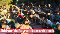 Akhisar ‘da Bayram Namazı Kılındı