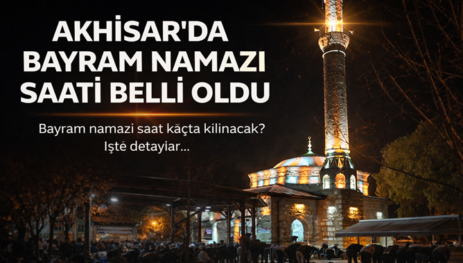 Akhisar’da bayram namazı saat kaçta kılınacak