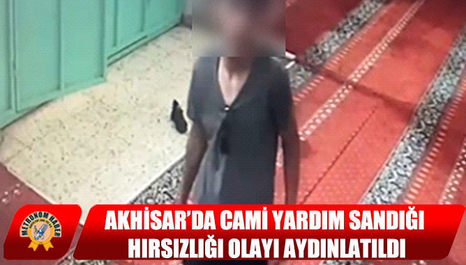 Akhisar’da Cami Yardım Sandığı Hırsızlığı Olayı Aydınlatıldı