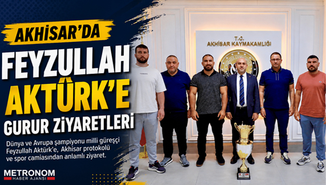 Akhisar’da Feyzullah Aktürk’e Gurur Ziyaretleri